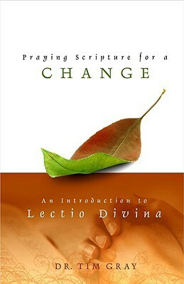 Praying Scripture for a Change: An Introductin to Lectio Divina by Tim Gray