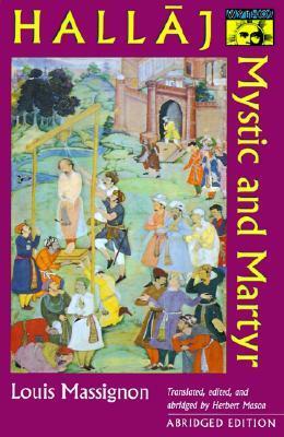 Hallaj: Mystic and Martyr - Abridged Edition by Herbert Mason, Louis Massignon