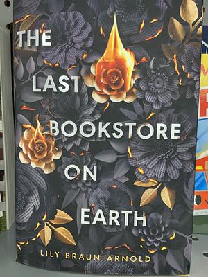 The Last Bookstore on Earth by Lily Braun-Arnold