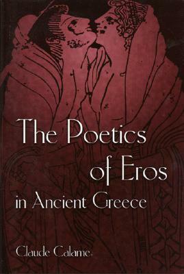 The poetics of Eros in Ancient Greece by Claude Calame