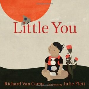 Little You by Julie Flett, Richard Van Camp