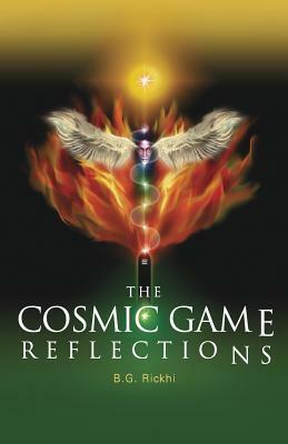 The Cosmic Game: Reflections by B. G. Rickhi