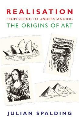 Realisation-From Seeing to Understanding: The Origins of Art by Julian Spalding