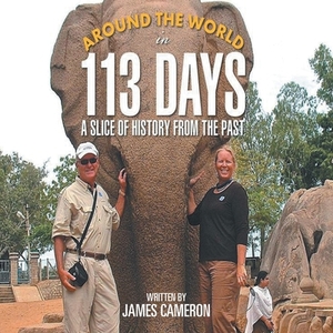 Around The World In 113 Days: A Slice of History From The Past by James Cameron