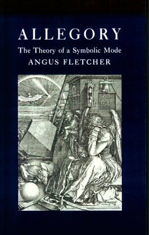 Allegory: The Theory of a Symbolic Mode by Angus Fletcher