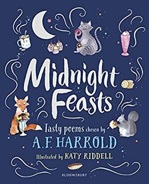 Midnight Feasts: Tasty poems chosen by A.F. Harrold by Katy Riddell, A.F. Harrold