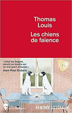 Les Chiens de faïence by Thomas Louis