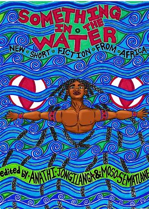 Something in the Water by Moso Sematlane, Anathi Jongilanga