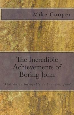 The Incredible Achievements of Boring John: aka 'Réalisation incroyable de Ennuyeux Jean' by Mike Cooper