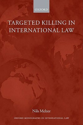 Targeted Killing in International Law by Nils Melzer