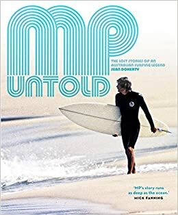 MP Untold: The Lost Stories of an Australian Surfing Legend by Sean Doherty