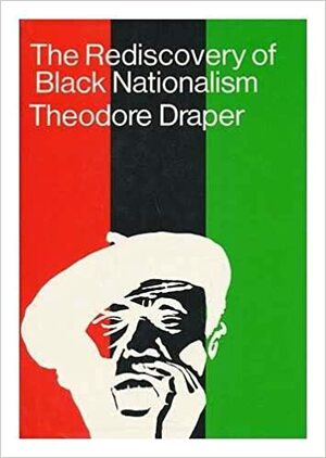 The Rediscovery of Black Nationalism by Theodore Draper