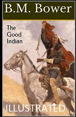 The Good Indian Illustrated by B. M. Bower