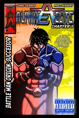 Alpha Elite: Chapter 1 Battle-Man Origin: Successor by Chris Gilbert, Phillip Lamont Lockhart