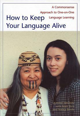 How to Keep Your Language Alive: A Commonsense Approach to One-On-One Language Learning by Leanne Hinton