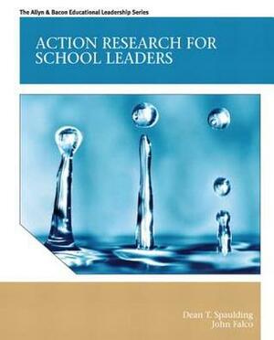 Action Research for School Leaders by Dean T. Spaulding, John Falco