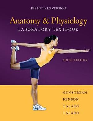 Anatomy & Physiology Laboratory Textbook Essentials Version by Stanley E. Gunstream