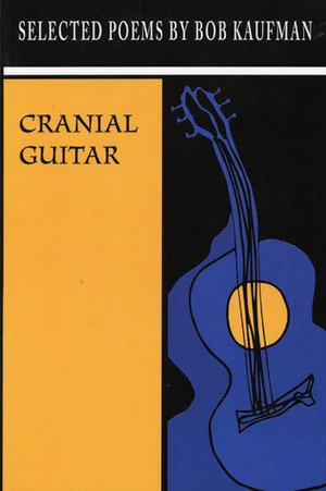 Cranial Guitar: Selected Poems by David Henderson, Bob Kaufman