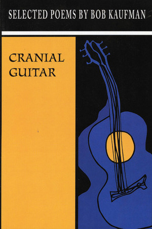 Cranial Guitar: Selected Poems by Bob Kaufman, David Henderson