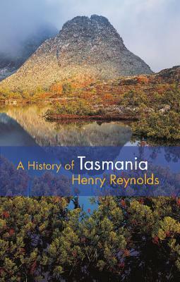 A History of Tasmania by Henry Reynolds