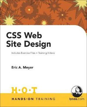 CSS Web Site Design Hands on Training by Eric A. Meyer, Dan Short