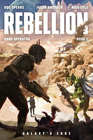 Rebellion: A Military Science Fiction Thriller (Dark Operator Book 2) by Jason Anspach, Nick Cole, Doc Spears