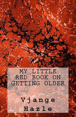 My Little Red Book on Getting Older by Vjange Hazle