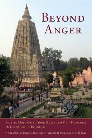 Beyond Anger: How to Hold On to Your Heart and Your Humanity in the Midst of Injustice by Jack Kornfield, Shambhala Publications, Diane Eshin Rizzetto, Ogyen Trinley Dorje, Padmakara Translation Group