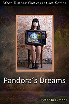 Pandora's Dreams: After Dinner Conversation Short Story Series by Peter Beaumont