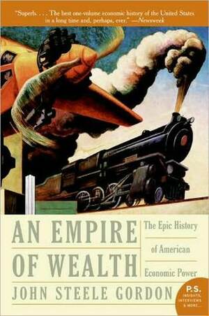 Empire of Wealth: The Epic History of American Economic Power, 1607-2001 by John Steele Gordon