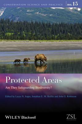 Protected Areas: Are They Safeguarding Biodiversity? by Lucas N. Joppa, John G. Robinson, Jonathan E. M. Bailie