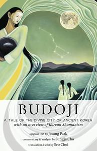 Budoji: A Tale of the Divine City of Ancient Korea with an Overview of Korean Shamanism by Sunje Cho