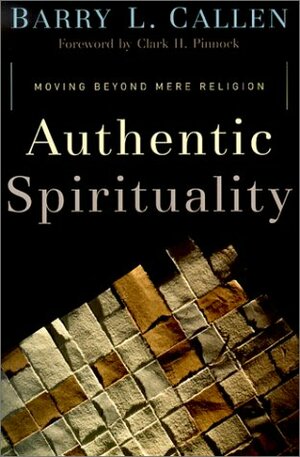 Authentic Spirituality: Moving Beyond Mere Religion by Barry L. Callen