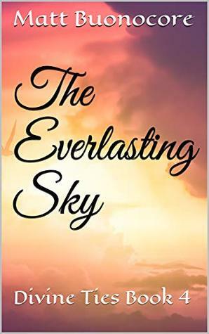 The Everlasting Sky: Divine Ties Book 4 by Matt Buonocore