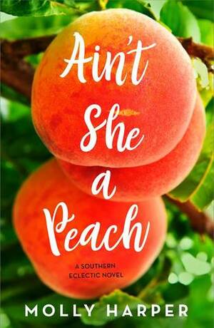 Ain't She a Peach? by Molly Harper