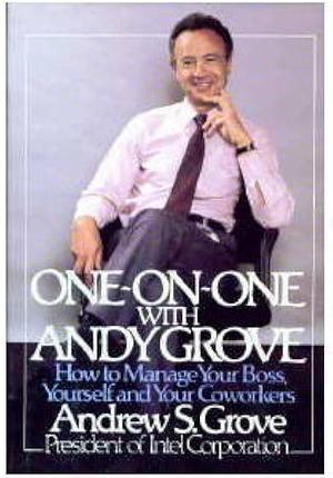 One-on-One with Andy Grove by Andrew S. Grove, Andrew S. Grove