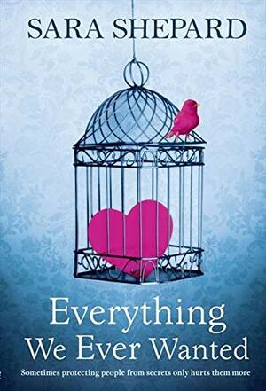 Everything We Ever Wanted: Advance Excerpt by Sara Shepard