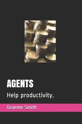 Agents: Help productivity. by Graeme Smith