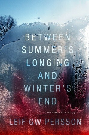 Between Summer's Longing and Winter's End by Paul Norlén, Leif G.W. Persson