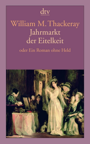 Jahrmarkt der Eitelkeit: Ein Roman ohne Held by William Makepeace Thackeray