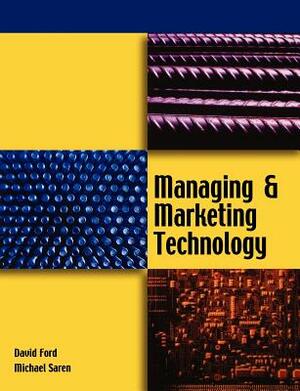 Managing and Marketing Technology by Michael Saren, Mike Saren, David Ford