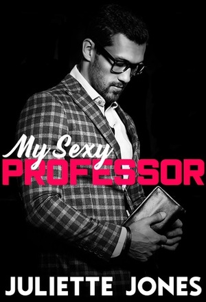 My Sexy Professor by Juliette Jones