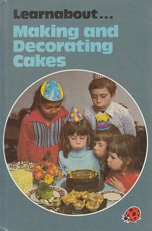 Making and Decorating Cakes by Lynne Peebles