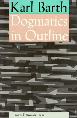 Dogmatics in Outline by Karl Barth, G.T. Thompson