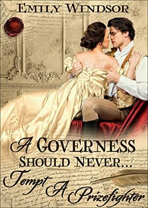 A Governess Should Never... Tempt a Prizefighter by Emily Windsor