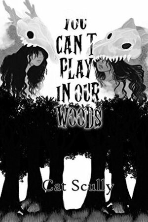 You Can't Play In Our Woods by Cat Scully