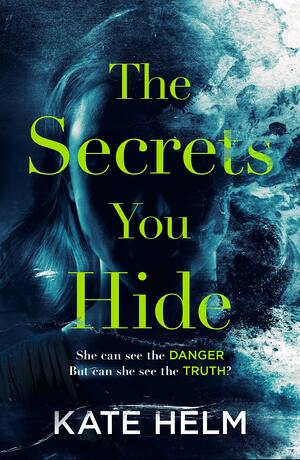 The Secrets You Hide by Kate Helm