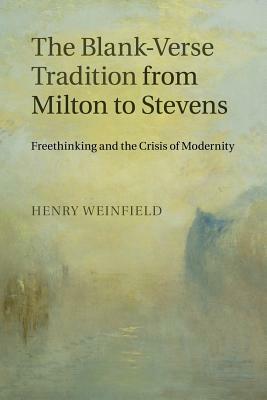 The Blank-Verse Tradition from Milton to Stevens by Henry Weinfield