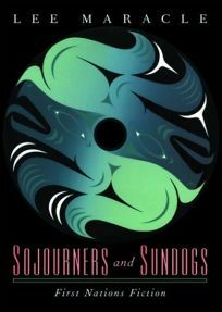 Sojourners and Sundogs: First Nations Fiction by Lee Maracle