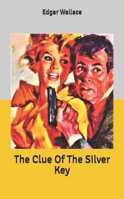 The Clue Of The Silver Key by Edgar Wallace